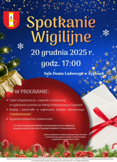 Serdecznie zapraszamy na Spotkanie Wigilijne, kt&oacute;re odbędzie się 20 grudnia 2025 r. o godz. 17:00 w Sali Domu Ludowego w Żeglcach.  W programie wydarzenia przewidziano część artystyczną pt. &bdquo;Legenda o cichej nocy&rdquo;, przygotowaną i zaprezentowaną przez uczn