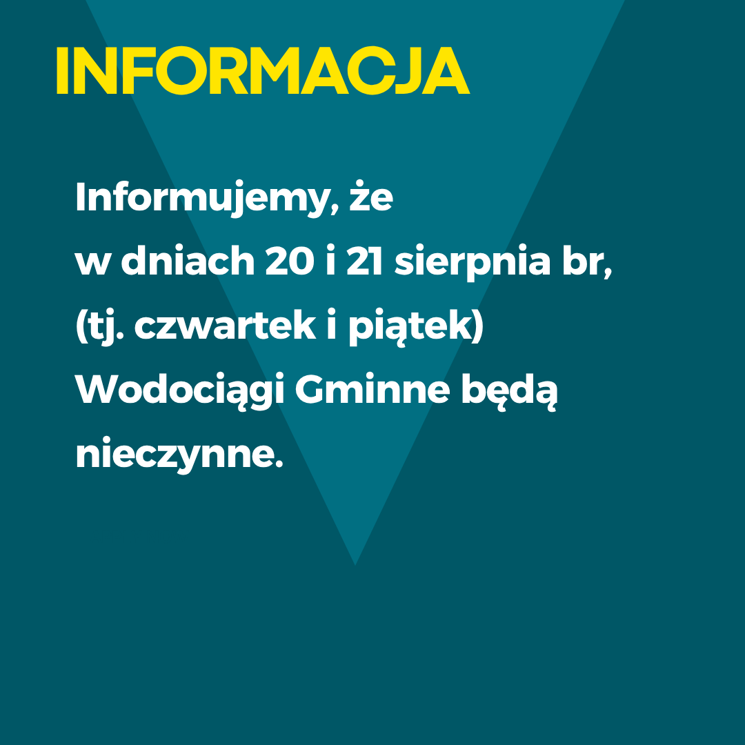 Informacja: Informujemy, że&nbsp; w&nbsp;dniach 20 i&nbsp;21 sierpnia br,  (tj. czwartek i&nbsp;piątek)  Wodociągi Gminne będą nieczynne.