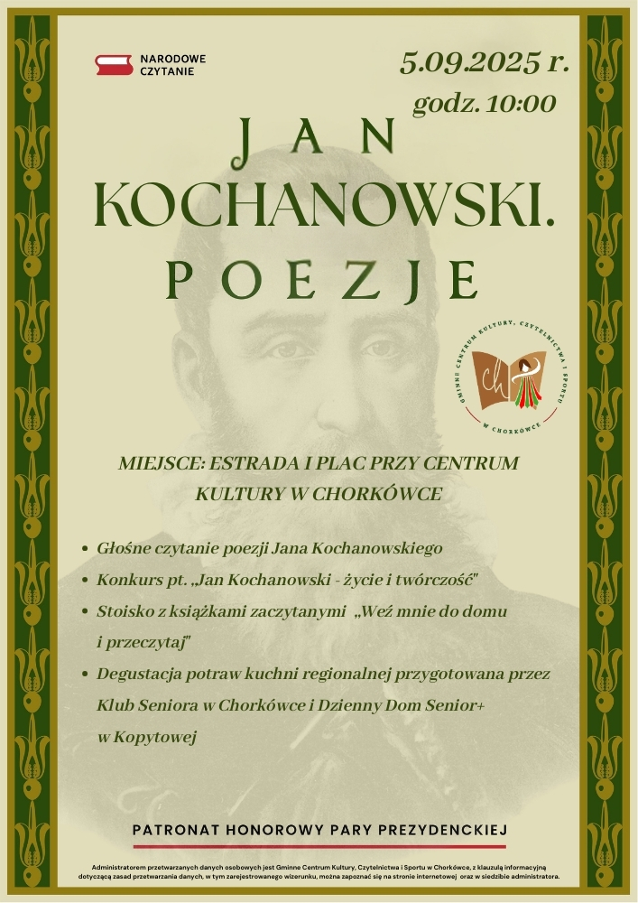 Mamy zaszczyt zaprosić Państwa do wsp&oacute;lnego celebrowania tw&oacute;rczości Jana Kochanowskiego.  Już 5 września 2025 r. o&nbsp;godz. 10:00 na&nbsp;estradzie i&nbsp;placu przy Centrum Kultury w&nbsp;Chork&oacute;wce odbędzie się wyjątkowe wydarzenie w&nbsp;ramach og&oacute;lnopolskiej akcji Narodowego Czytania.  W programie: - Głośne czytanie poezji Jana Kochanowskiego - Konkurs pt. &bdquo;Jan Kochanowski &ndash; życie i&nbsp;tw&oacute;rczość&rdquo; - Stoisko z&nbsp;książkami &bdquo;Weź mnie do domu i&nbsp;przeczytaj&rdquo; - Degustacja potraw kuchni regionalnej przygotowana przez Klub Seniora w&nbsp;Chork&oacute;wce i&nbsp;Dzienny Dom Senior+ w&nbsp;Kopytowej   Zapraszamy wszystkich mieszkańc&oacute;w do udziału w&nbsp;tym wyjątkowym spotkaniu z&nbsp;tw&oacute;rczością Jana Kochanowskiego!