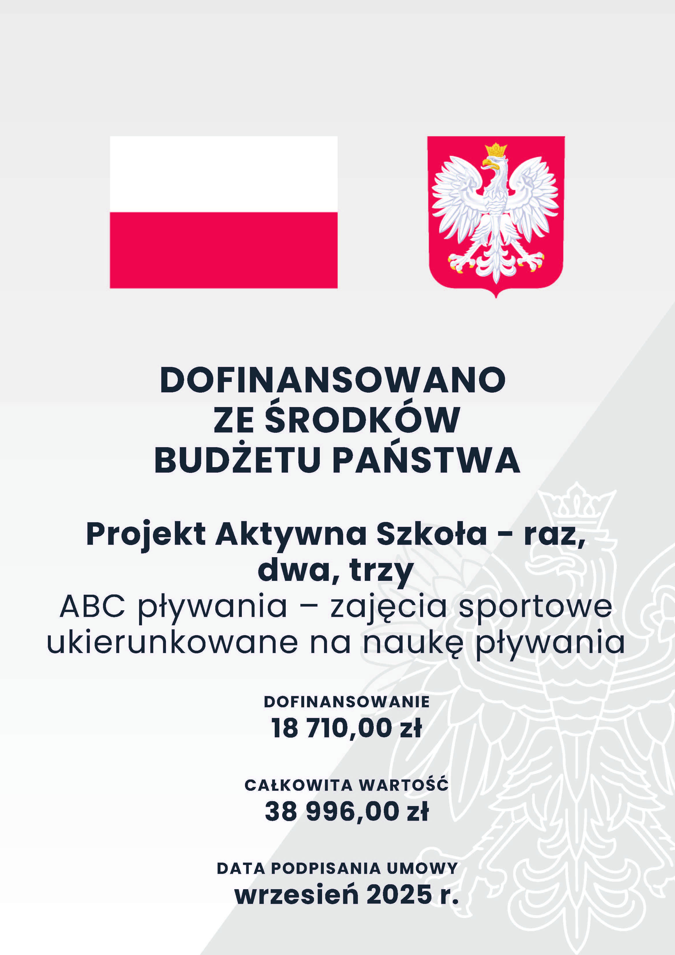 Nazwa programu: Projekt Aktywna Szkoła - raz, dwa, trzy Nazwa zadania: ABC pływania &ndash; zajęcia sportowe ukierunkowane na&nbsp;naukę pływania  Dofinansowanie: 18 710,00 zł  Wartość całkowita: 38 996,00 zł Data podpisania umowy: wrzesień 2025 r.