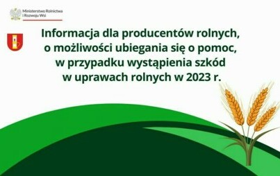Zdjęcie do Informacja dla producent&oacute;w rolnych, o możliwości ubiegania się o pomoc, w przypadku wystąpienia szk&oacute;d w uprawach rolnych w 2023 r.