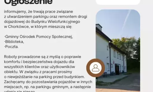 Informujemy, że trwają prace związane z utwardzeniem parkingu oraz remontem drogi dojazdowej do Budynku Wielofunkcyjnego w Chorkówce, w którym mieszczą się:  Gminny Ośrodek Pomocy Społecznej, Biblioteka, Poczta  Roboty prowadzone są z myślą o poprawie kom
