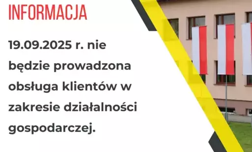 Informujemy, że 19.09.2025 r. nie będzie prowadzona obsługa klientów w zakresie działalności gospodarczej.