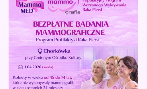 Plakat informuje o akcji bezpłatnych badań mammograficznych w ramach Populacyjnego Programu Wczesnego Wykrywania Raka Piersi. Całość utrzymana jest w jasnoróżowej kolorystyce z motywami kwiatowymi w tle.  Kluczowe informacje: Miejsce: Chorkówka, przy Gmin