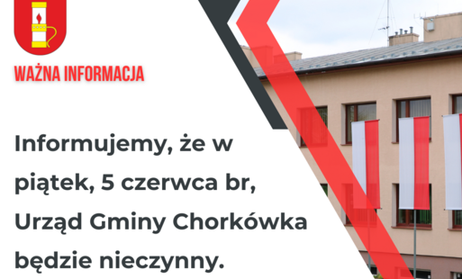 Informujemy, że w piątek, 5 czerwca br, Urząd Gminy Chorkówka będzie nieczynny.