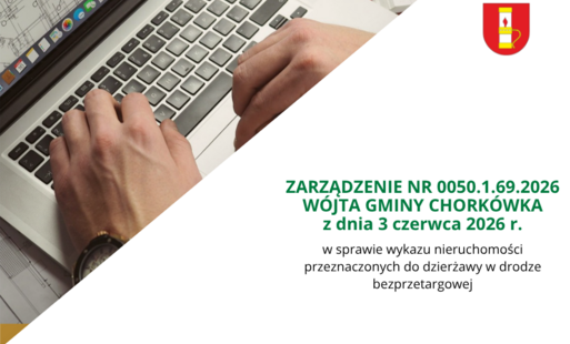 ZARZĄDZENIE NR 0050.1.69.2026 WÓJTA GMINY CHORKÓWKA z dnia 3 czerwca 2026 r. w sprawie wykazu nieruchomości przeznaczonych do dzierżawy w drodze bezprzetargowej