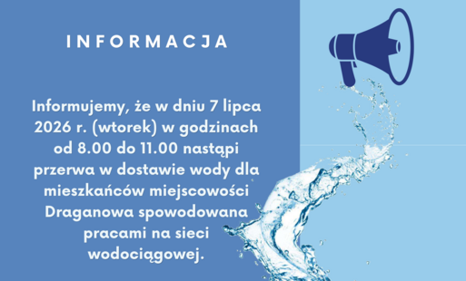 7 lipca 2026 r. (wtorek) w godzinach od 8.00 do 11.00 nastąpi przerwa w dostawie wody dla mieszkańców miejscowości Draganowa spowodowana pracami na sieci wodociągowej