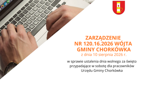 Zdjęcie do ZARZĄDZENIE NR 120.16.2026 W&Oacute;JTA GMINY CHORK&Oacute;WKA z dnia 10 sierpnia 2026 r. w sprawie ustalenia dnia wolnego za święto przypadające w sobotę dla pracownik&oacute;w Urzędu Gminy Chork&oacute;wka