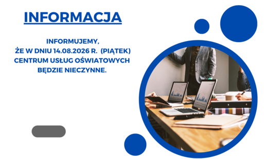  informujemy,  że w dniu 14.08.2026 r.  (piątek)   Centrum Usług Oświatowych  będzie nieczynne. 
