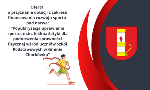Grafika ozdobna ; Oferta  o przyznanie dotacji z zakresu finansowania rozwoju sportu  pod nazwą: “Popularyzacja uprawiania sportu, m.in. lekkoatletyki dla podnoszenia sprawności fizycznej wśród uczniów Szkół Podstawowych w Gminie Chorkówka”