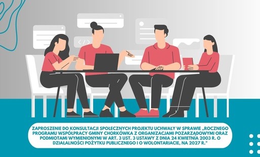 Zaproszenie do konsultacji społecznych projektu uchwały w sprawie „Rocznego programu współpracy Gminy Chorkówka z organizacjami pozarządowymi oraz podmiotami wymienionymi w art. 3 ust. 3 ustawy z dnia 24 kwietnia 2003 r. o działalności pożytku publicznego i o wolontariacie, na 2027 r."